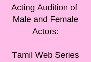 Acting Audition of Male and Female Actors Tamil Web Series