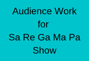 Audience Work for Sa Re Ga Ma Pa Show