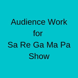 Audience Work for Sa Re Ga Ma Pa Show