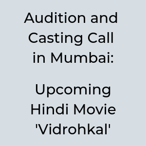 Audition and Casting Call in Mumbai Upcoming Hindi Movie 'Drohkal'