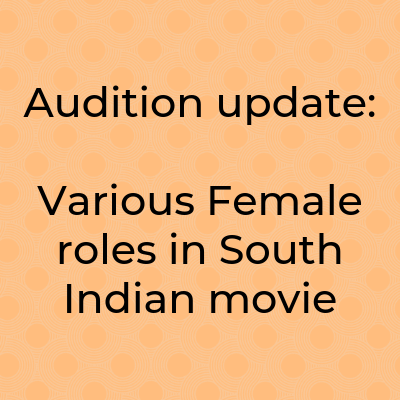 Audition update Various Female roles in South Indian movie