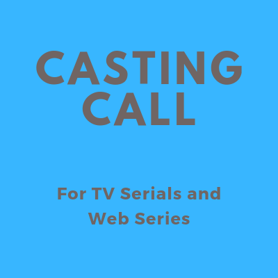 CASTING CALL for tv serials and web series