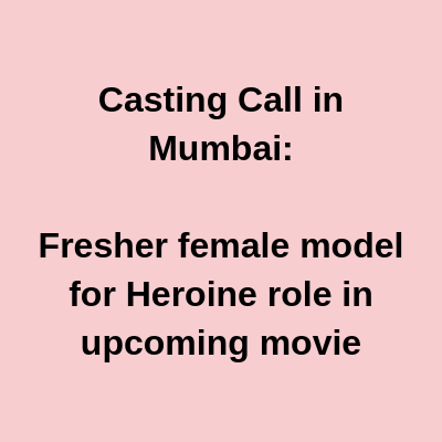 Casting Call in Mumbai Fresher female model Heroine role in upcoming movie