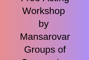 Free Acting Workshop by Mansarovar Groups of Companies