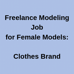Freelance Modeling Job Female Models clothes Brand