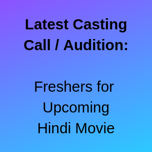 Latest Casting Call Audition Freshers for Upcoming Hindi Movie