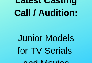 Latest Casting Call Audition Junior Models for TV Serials and Movies
