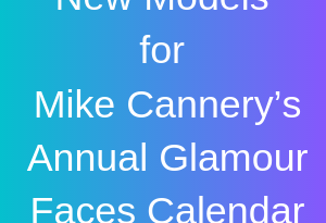 New Models Mike Cannery’s Annual Glamour Faces Calendar