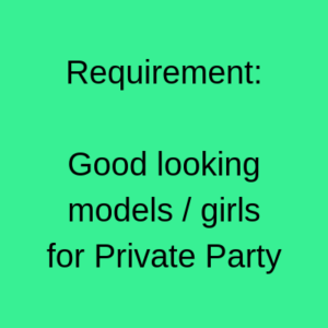 Requirement Good looking models girls for Private Party