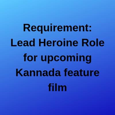 Requirement Lead Heroine Role upcoming Kannada feature film