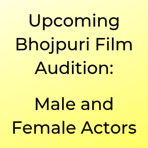 Upcoming Bhojpuri Film Audition Male and Female Actors