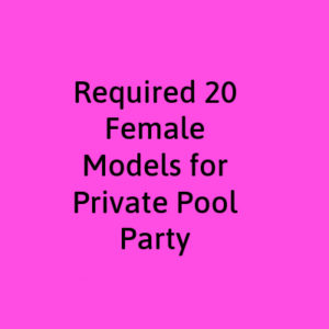 female models for private pool party time pass job