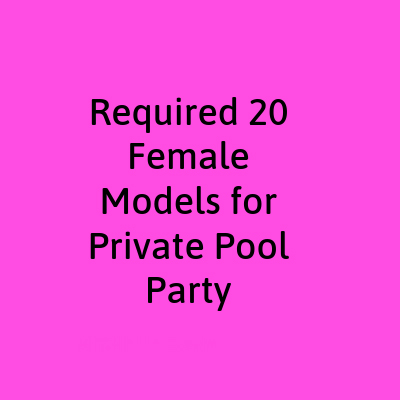 female models for private pool party time pass job