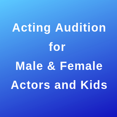 Acting Audition for Male & Female Actors and Kids