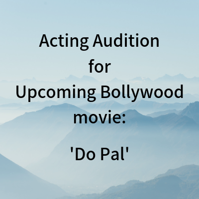 Acting Audition for Upcoming Bollywood movie Do Pal