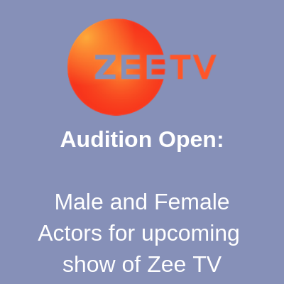 Audition Open Male and Female Actors for upcoming show of Zee TV