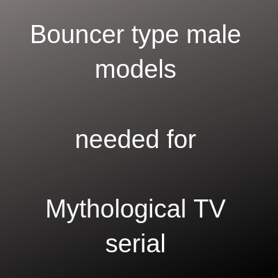 Bouncer type male models needed for Mythological TV serial