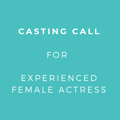 CASTING CALL FOR EXPERIENCED FEMALE ACTRESS