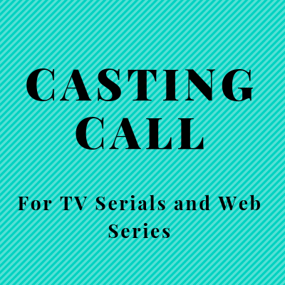 CASTING CALL FOR TV SERIALS AND WEB SERIES