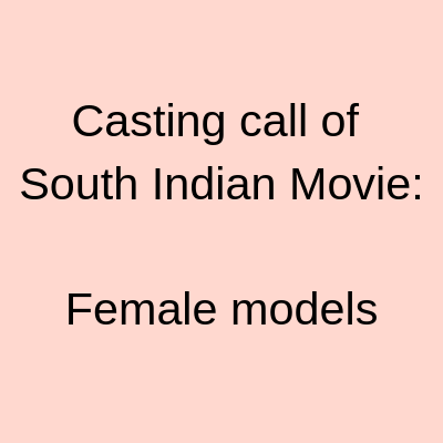 Casting call of South Indian Movie Female models