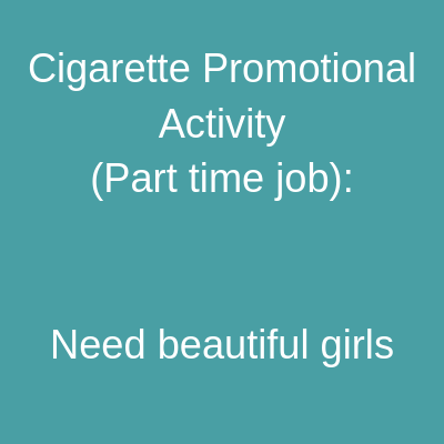 Cigarette Promotional Activity Part time job beautiful girls