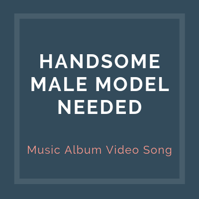HANDSOME MALE MODEL NEEDED MUSIC ALBUM VIDEO SONG