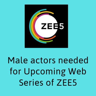 Male actors needed for Upcoming Web Series of ZEE5