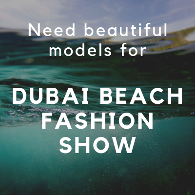 Need beautiful models for DUBAI BEACH FASHION SHOW