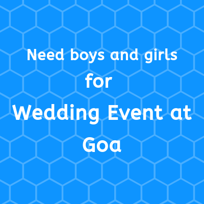 Need boys and girls for Wedding Event at Goa