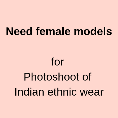 Need female models for Photoshoot of Indian ethnic wear