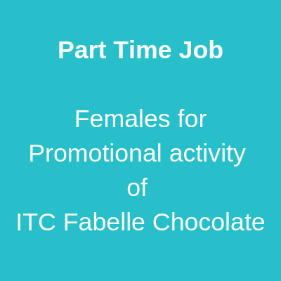 Part Time Job Females for Promotional activity ITC Fabelle Chocolate