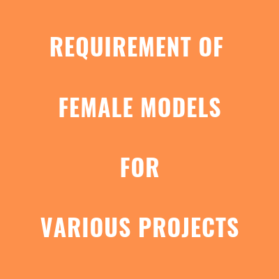 REQUIREMENT OF FEMALE MODELS VARIOUS PROJECTS