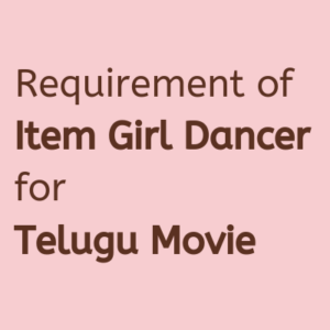 Requirement of Item Girl Dancer for telugu Movie