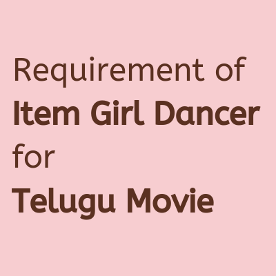 Requirement of Item Girl Dancer for telugu Movie