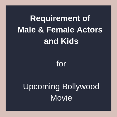 Requirement of Male Female Actors Kids for Upcoming Bollywood Movie