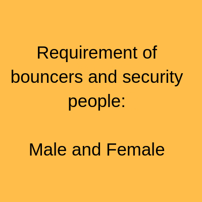 Requirement of bouncers and security people Male and Female