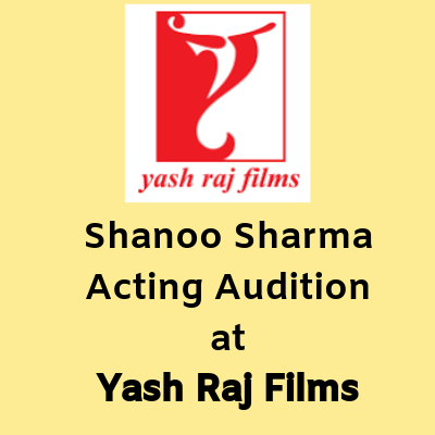 Shanoo Sharma Acting Audition at Yash Raj Films