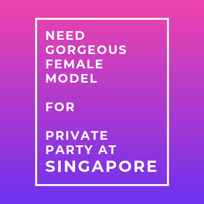 need gorgeous female model for private party singapore