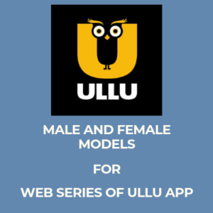 MALE AND FEMALE MODELS FOR WEB SERIES OF ULLU APP