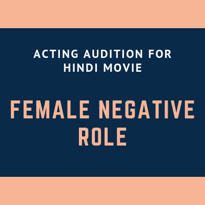ACTING AUDITION FOR HINDI MOVIE FEMALE NEGATIVE ROLE