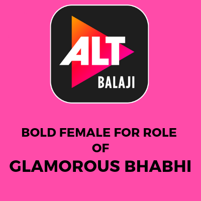 BOLD FEMALE FOR ROLE OF GLAMOROUS BHABHI ALTBALAJI WEB SERIES