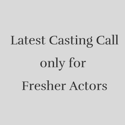 Latest casting only for fresher actors