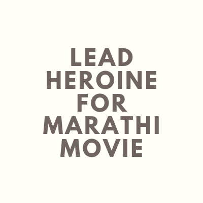 Lead Heroine for Marathi movie