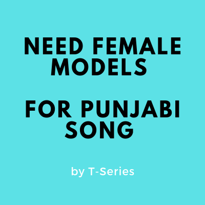 Need Female Models For Punjabi Song By T-Series