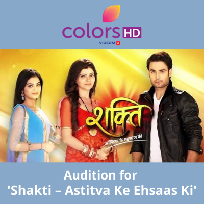 Latest audition for running TV serial Shakti Astitva Ke Ehsaas Ki