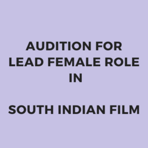 Audition for lead female role in south indian film