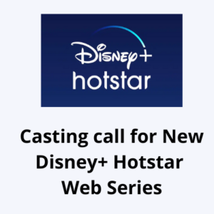 Casting call for New Disney+ Hotstar Web Series