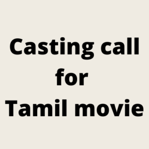 Casting call for Tamil movie 2021