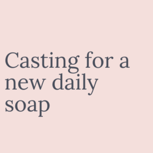 Casting for a new daily soap