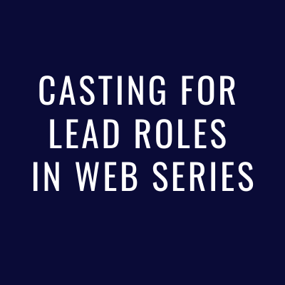 Casting for lead roles in web series